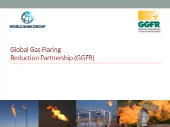 Global Gas Flaring  Reduction Partnership (GGFR)  GGFR  2 Gas flaring  what is it?  What kind