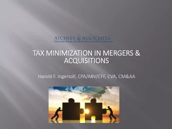 TAX MIN  INIMIZATION IN  IN MERGERS &amp;  ACQUISITIONS  Harold F. Ingersoll, CPA/ABV/CFF, CVA,