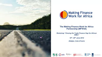 The Making Finance Work for Africa  Partnership (MFW4A)  Workshop Closing the Trade Finance Gap