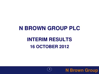 N BROWN GROUP PLC  INTERIM RESULTS  16 OCTOBER 2012  1  N Brown Group  N Brown Group plc  ALAN