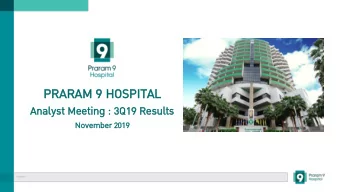 PR  PRARAM  ARAM 9 HO  9 HOSPITAL  SPITAL  Analyst  lyst Me  Meeti  ting  ng : 3Q  3Q19  9 Resu