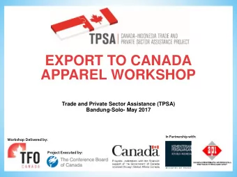 EXPORT TO CANADA  APPAREL WORKSHOP  Trade and Private Sector Assistance (TPSA)  Bandung-Solo- May