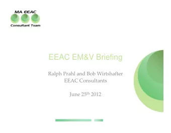 EEAC EM&amp;V Briefing Ralph Prahl and Bob Wirtshafter EEAC Consultants June 25 th 2012