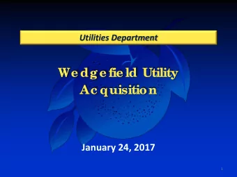 We dge fie ld Utility  Ac quisition  January 24, 2017  1  Pre se nta tion Ove rvie w  Background