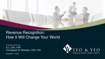 Revenue Recognition:  How It Will Change Your World  P RE S E NTE D B Y  A.J. Licht, CPA