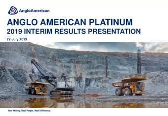 ANGLO AMERICAN PLATINUM  2019 INTERIM RESULTS PRESENTATION  22 July 2019  Mogalakwena mine
