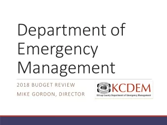 Emergency  Management  2018 BUDGET REVIEW  MIKE GORDON, DIRECTOR  Mission and Desired Outcomes