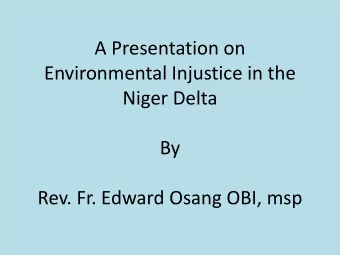 Niger Delta  By  Rev. Fr. Edward Osang OBI, msp  INTRODUCTION  The discovery of oil and gas in