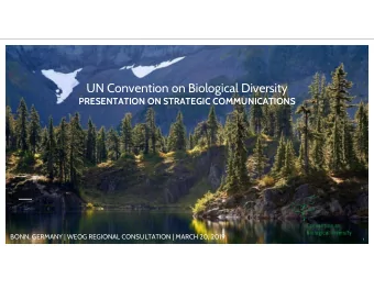 UN Convention on Biological Diversity  PRESENTATION ON STRATEGIC COMMUNICATIONS  BONN, GERMANY |