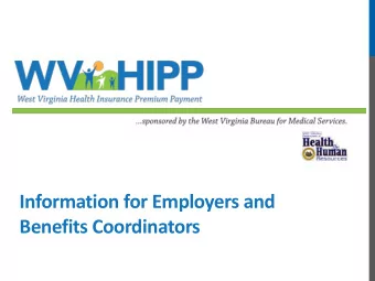 Information for Employers and  Benefits Coordinators  WV HIPP Objective:  Partner with employers