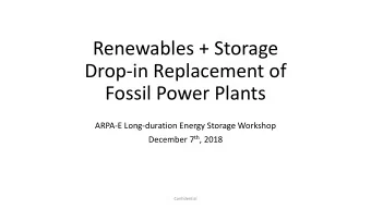 Renewables + Storage  Drop-in Replacement of  Fossil Power Plants  ARPA-E Long-duration Energy