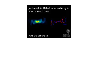 Jet-launch in SS433: before, during &amp;  after a major flare  Katherine Blundell  In quiessence