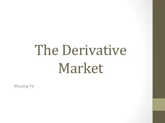 The  Derivative    Market    Muqing  Ye    Outline    Defini,on  of