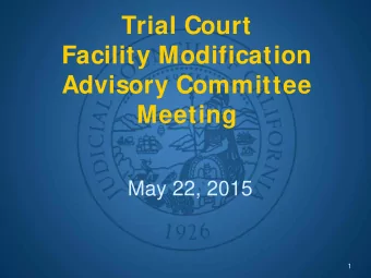 Trial Court  Facility Modification  Advisory Committee  Meeting  May 22, 2015  1  Call to Order and