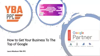How to Get Your Business To The  Top of  f Google  Laura Moxham YBA PPC  Goog  Google  le Ads is