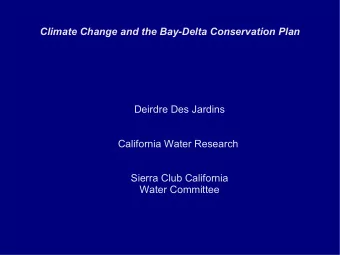Climate Change and the Bay-Delta Conservation Plan  Deirdre Des Jardins  California Water Research