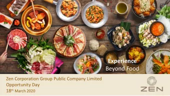 Experience  Beyond Food  Zen Corporation Group Public Company Limited  Opportunity Day 18 th March