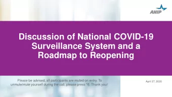 Surveillance System and a  Roadmap to Reopening  Please be advised, all participants are muted on