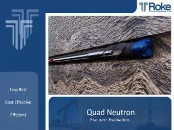 Low Risk  Cost Effective  Efficient  Fracture  Evaluation  Powered by Quad Neutron  Technologies