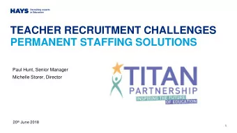 TEACHER RECRUITMENT CHALLENGES  PERMANENT STAFFING SOLUTIONS  Paul Hunt, Senior Manager  Michelle