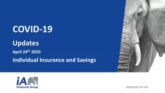 COVID-19  Updates April 24 th 2020  Individual Insurance and Savings  Agenda  1.  Doing business