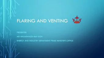 FLARING AND VENTING  PRESENTER:  MD ANUARWAZDI MAT DON ENERGY AND INDUSTRY DEPARTMENT PRIME