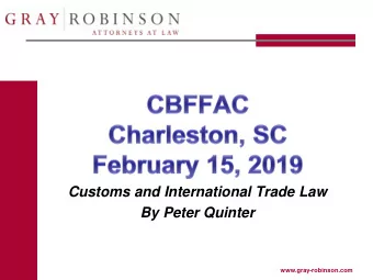 Customs and International Trade Law  By Peter Quinter  www.gray-robinson.com  Peter Quinter,