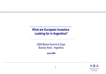 What are European Investors  Looking for in Argentina?  2009 Biofuel Summit &amp; Expo  Buenos