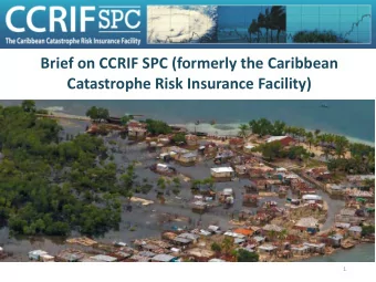 Brief on CCRIF SPC (formerly the Caribbean  Catastrophe Risk Insurance Facility)  1  How CCRIF Got