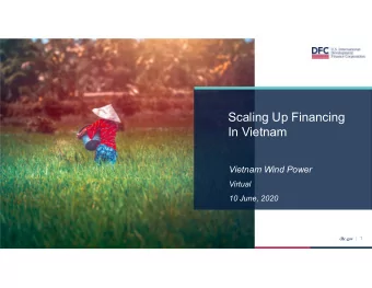 Scaling Up Financing  In Vietnam  Vietnam Wind Power  Virtual  10 June, 2020 dfc.gov | 1  Who We