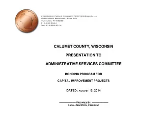 CALUMET COUNTY, WISCONSIN PRESENTATION TO ADMINISTRATIVE SERVICES COMMITTEE BONDING PROGRAM FOR
