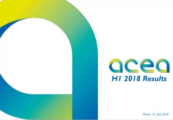 H1 2018 Results  Rome, 31 July 2018  ACEA Group  Executive Summary  ONE  YEAR ON FROM OUR FIRST