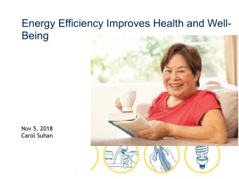 Energy Efficiency Improves Health and Well-  Being  Nov 5, 2018  Carol Suhan  .  1  Energy