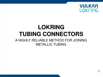 LOKRING  TUBING CONNECTORS  A HIGHLY RELIABLE METHOD FOR JOINING  METALLIC TUBING  1  LOKRING
