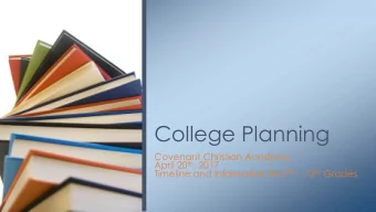 College Planning  Covenant Christian Academy April 20 th , 2017 Timeline and Information for 7 th