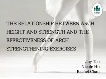 EFFECTIVENESS OF ARCH  STRENGTHENING EXERCISES  Joy Teo  Nicole Ho  Rachel Chan  Overview