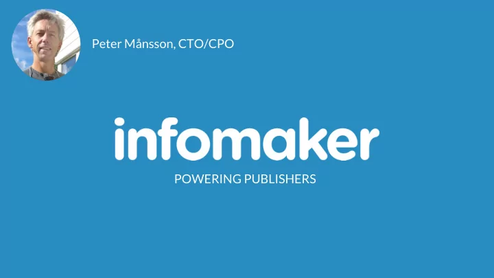 peter m nsson cto cpo powering publishers infomaker app