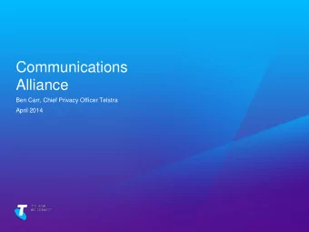 Communications  Alliance  Ben Carr, Chief Privacy Officer Telstra  April 2014  Communications