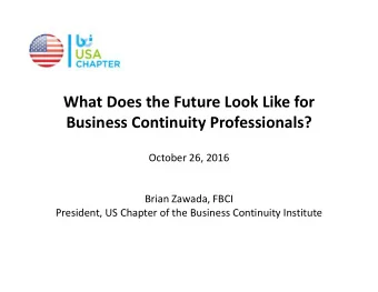 What Does the Future Look Like for  Business Continuity Professionals?  October 26, 2016  Brian