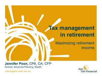 in retirement  Maximizing retirement  income Jennifer Poon, CPA, CA, CFP  Director, Advanced