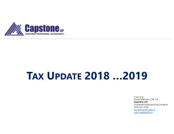 T AX U PDATE 2018 2019  Prepared by:  Daniel DiManno, CPA, CA  Capstone LLP  Chartered