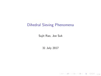 Dihedral Sieving Phenomena  Sujit Rao, Joe Suk  31 July 2017  1/14  Outline  Cyclic sieving