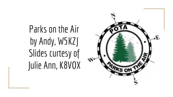 Parks on the Air  by Andy, W5KZJ  Slides curtesy of  Julie Ann, K8VOX  Parks On The Air