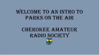 WELCOME TO AN INTRO TO  PARKS ON THE AIR  Cherokee Amateur  Radio Society  Presentation  Modified