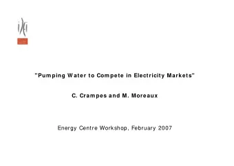 &quot;Pum ping W ater to Com pete in Electricity Markets&quot; C. Cram pes and M. Moreaux Energy