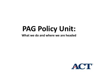 PAG Policy Unit:  What we do and where we are headed  Presenter Information  Gretchen Guffy