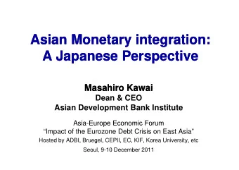 Asian Monetary integration:  Asian Monetary integration:  y  y  g  g  A Japanese Perspective  A