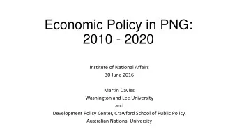 Economic Policy in PNG:  2010 - 2020  Institute of National Affairs  30 June 2016  Martin Davies