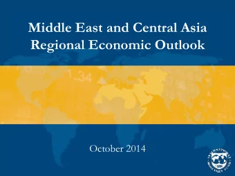 Regional Economic Outlook  October 2014  Outline  Global Outlook  MENAP and CCA: Regional  Themes