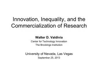 Innovation, Inequality, and the  Commercialization of Research  Walter D. Valdivia  Center for
